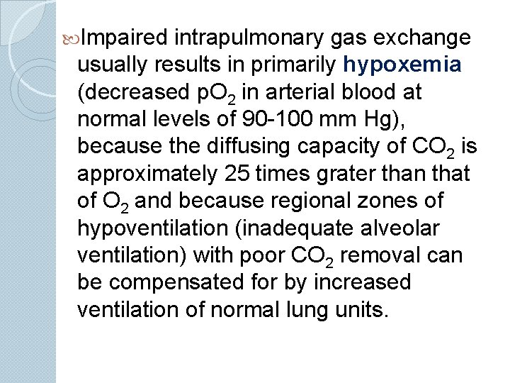  Impaired intrapulmonary gas exchange usually results in primarily hypoxemia (decreased p. O 2