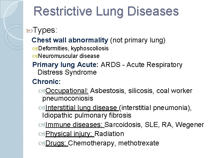 Restrictive Lung Diseases Types: Chest wall abnormality (not primary lung) Deformities, kyphoscoliosis Neuromuscular disease