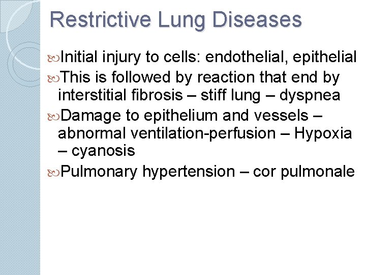 Restrictive Lung Diseases Initial injury to cells: endothelial, epithelial This is followed by reaction