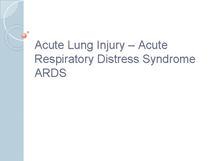 Acute Lung Injury – Acute Respiratory Distress Syndrome ARDS 