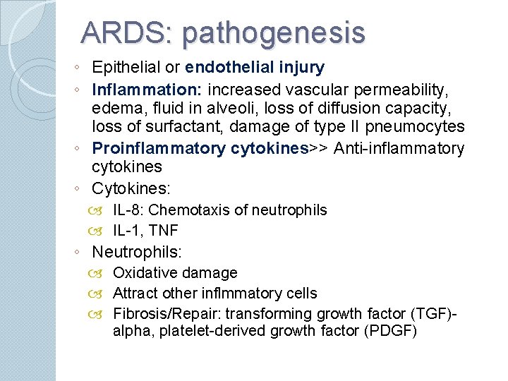 ARDS: pathogenesis ◦ Epithelial or endothelial injury ◦ Inflammation: increased vascular permeability, edema, fluid