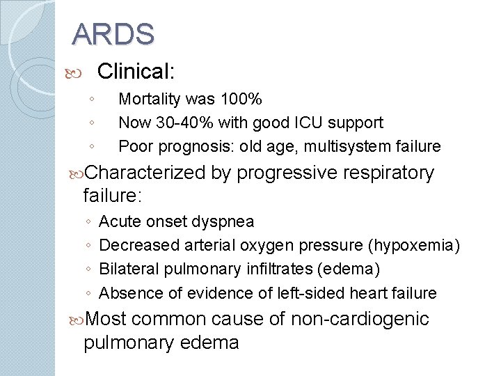 ARDS Clinical: ◦ ◦ ◦ Mortality was 100% Now 30 -40% with good ICU