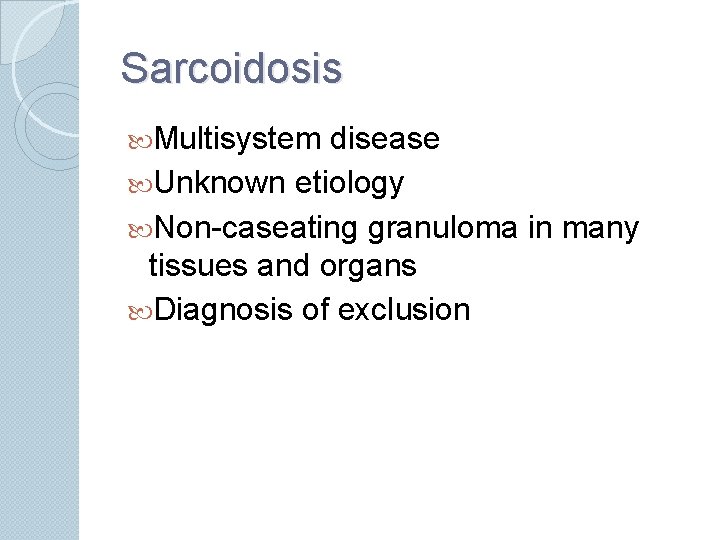 Sarcoidosis Multisystem disease Unknown etiology Non-caseating granuloma in many tissues and organs Diagnosis of