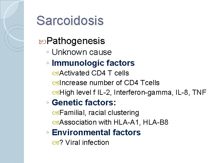 Sarcoidosis Pathogenesis ◦ Unknown cause ◦ Immunologic factors Activated CD 4 T cells Increase