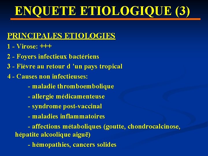 ENQUETE ETIOLOGIQUE (3) PRINCIPALES ETIOLOGIES 1 - Virose: +++ 2 - Foyers infectieux bactériens