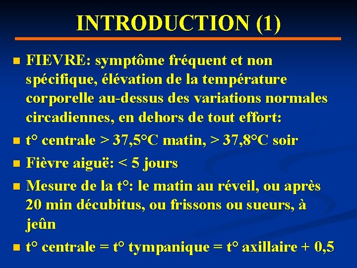 INTRODUCTION (1) FIEVRE: symptôme fréquent et non spécifique, élévation de la température corporelle au-dessus