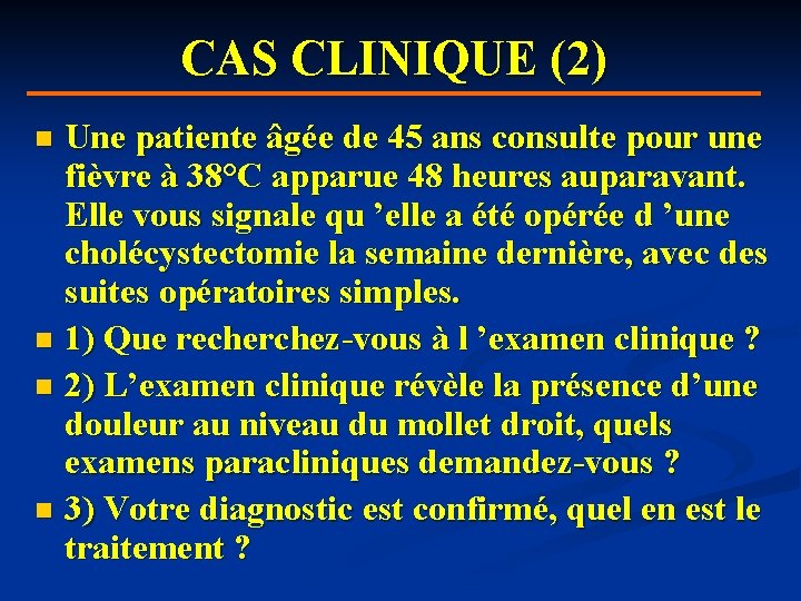 CAS CLINIQUE (2) Une patiente âgée de 45 ans consulte pour une fièvre à