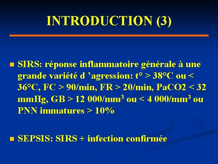 INTRODUCTION (3) n SIRS: réponse inflammatoire générale à une grande variété d ’agression: t°