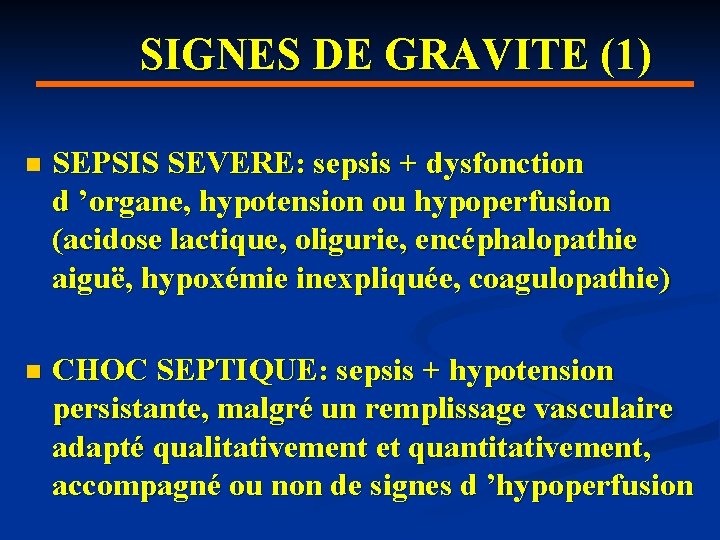 SIGNES DE GRAVITE (1) n SEPSIS SEVERE: sepsis + dysfonction d ’organe, hypotension ou