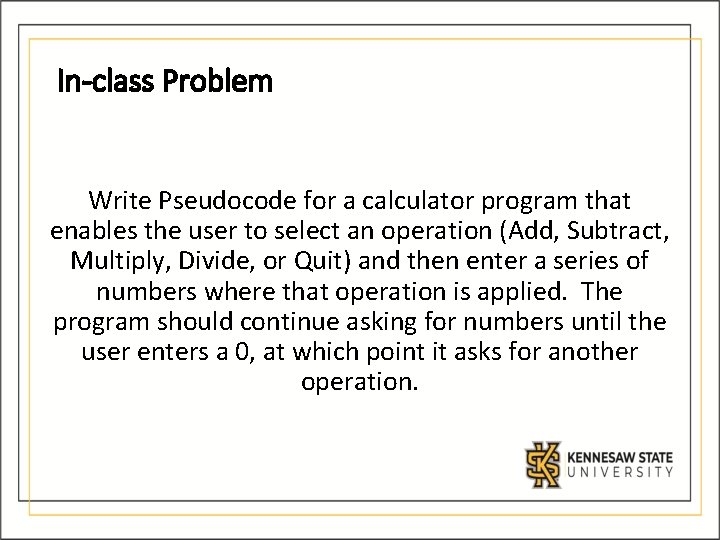 In-class Problem Write Pseudocode for a calculator program that enables the user to select In-class Problem Write Pseudocode for a calculator program that enables the user to select