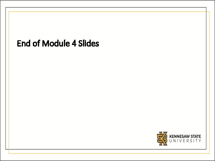 End of Module 4 Slides End of Module 4 Slides