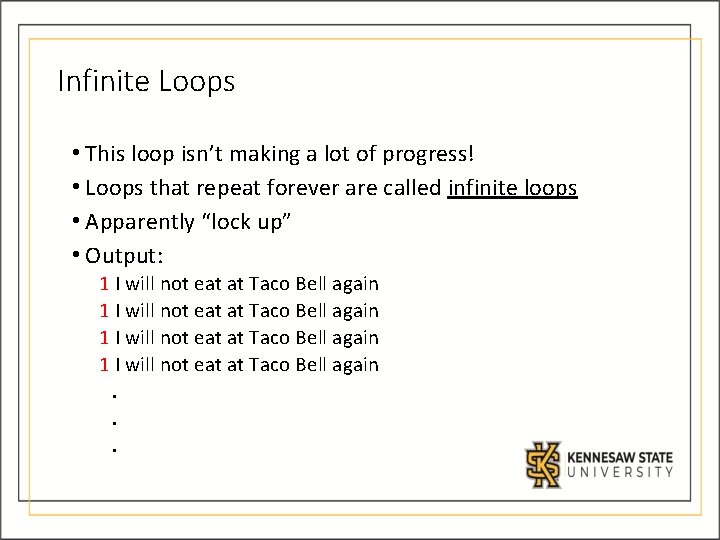 Infinite Loops • This loop isn’t making a lot of progress! • Loops that Infinite Loops • This loop isn’t making a lot of progress! • Loops that