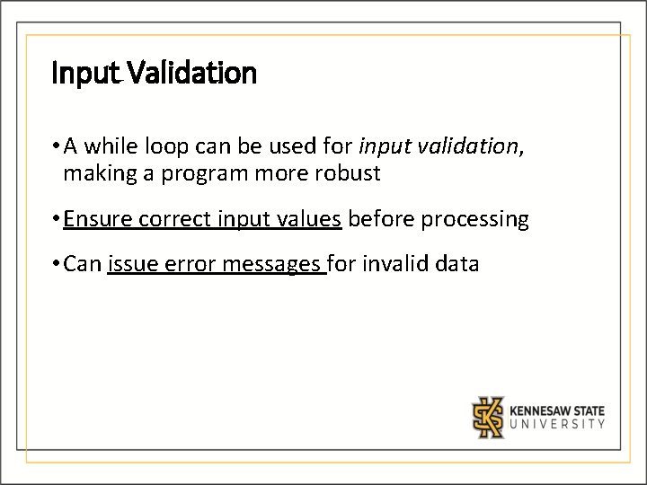 Input Validation • A while loop can be used for input validation, making a Input Validation • A while loop can be used for input validation, making a