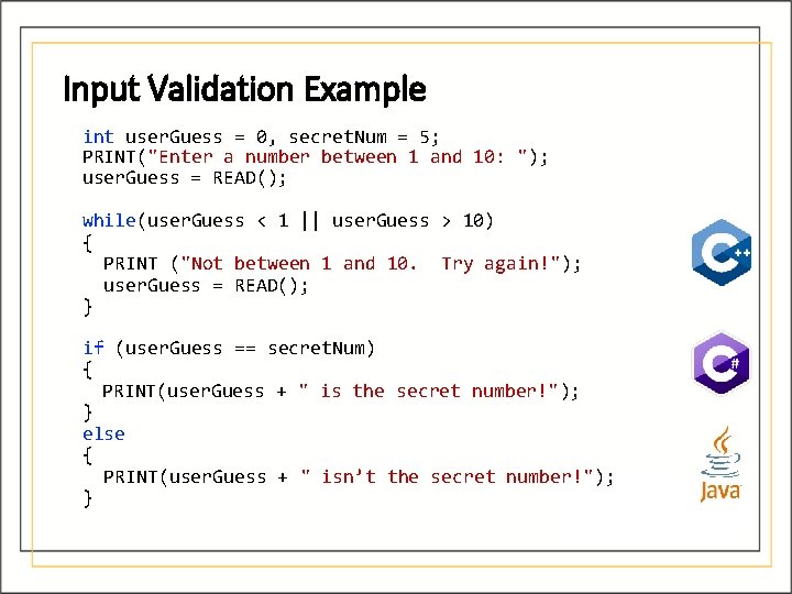 Input Validation Example int user. Guess = 0, secret. Num = 5; PRINT("Enter a Input Validation Example int user. Guess = 0, secret. Num = 5; PRINT("Enter a