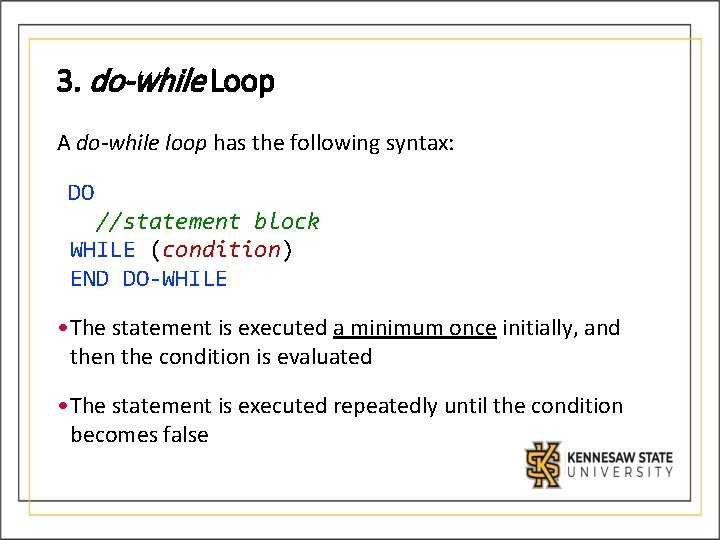 3. do-while Loop A do-while loop has the following syntax: DO //statement block WHILE 3. do-while Loop A do-while loop has the following syntax: DO //statement block WHILE