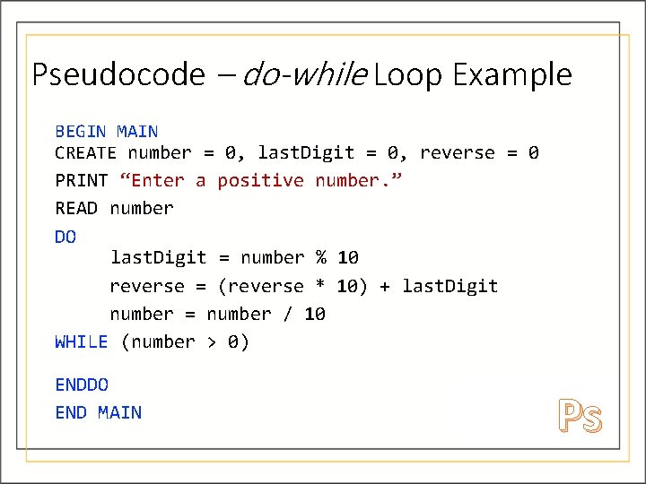 Pseudocode – do-while Loop Example BEGIN MAIN CREATE number = 0, last. Digit = Pseudocode – do-while Loop Example BEGIN MAIN CREATE number = 0, last. Digit =