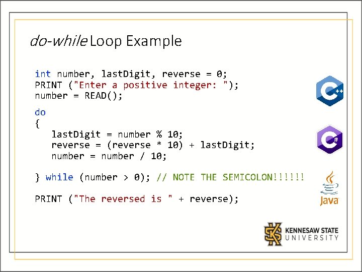 do-while Loop Example int number, last. Digit, reverse = 0; PRINT ("Enter a positive do-while Loop Example int number, last. Digit, reverse = 0; PRINT ("Enter a positive