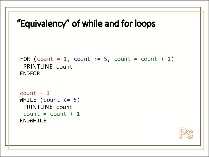 “Equivalency” of while and for loops FOR (count = 1, count <= 5, count “Equivalency” of while and for loops FOR (count = 1, count <= 5, count