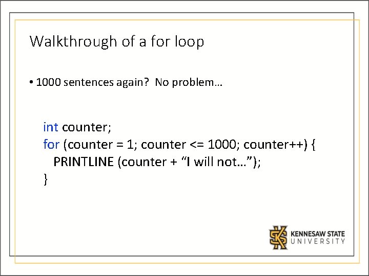 Walkthrough of a for loop • 1000 sentences again? No problem… int counter; for Walkthrough of a for loop • 1000 sentences again? No problem… int counter; for