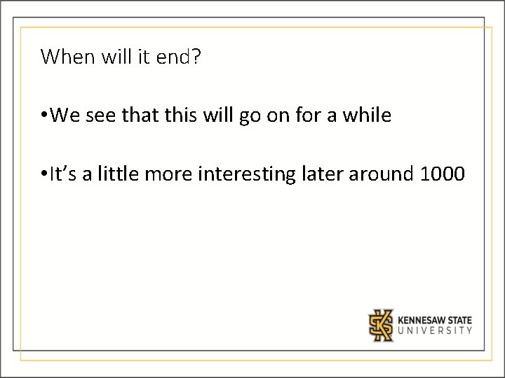 When will it end? • We see that this will go on for a When will it end? • We see that this will go on for a