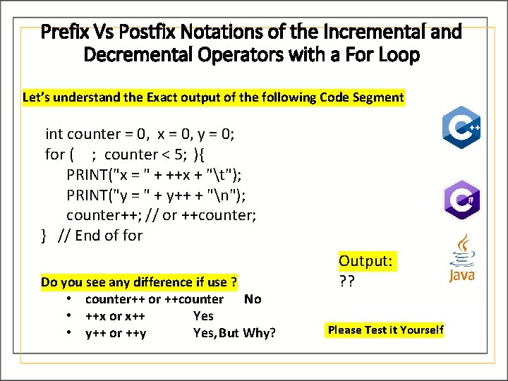 Prefix Vs Postfix Notations of the Incremental and Decremental Operators with a For Loop Prefix Vs Postfix Notations of the Incremental and Decremental Operators with a For Loop