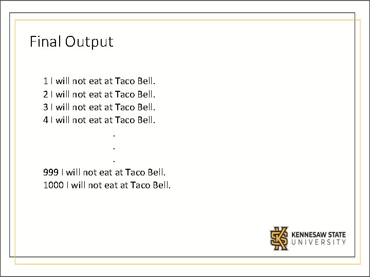 Final Output 1 I will not eat at Taco Bell. 2 I will not Final Output 1 I will not eat at Taco Bell. 2 I will not