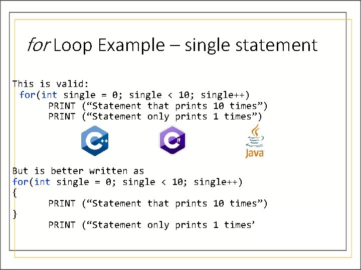 for Loop Example – single statement This is valid: for(int single = 0; single for Loop Example – single statement This is valid: for(int single = 0; single