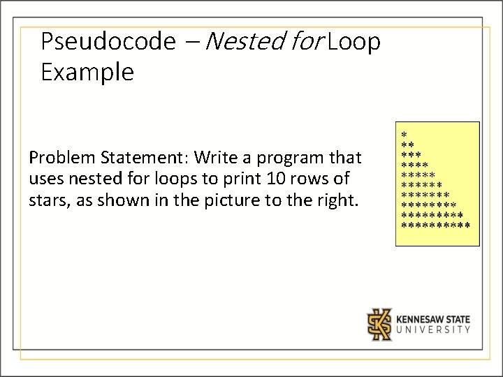 Pseudocode – Nested for Loop Example Problem Statement: Write a program that uses nested Pseudocode – Nested for Loop Example Problem Statement: Write a program that uses nested