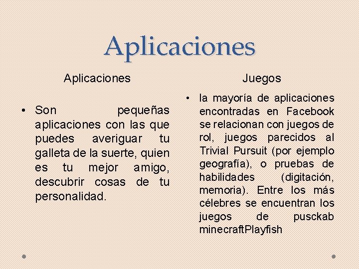 Aplicaciones • Son pequeñas aplicaciones con las que puedes averiguar tu galleta de la