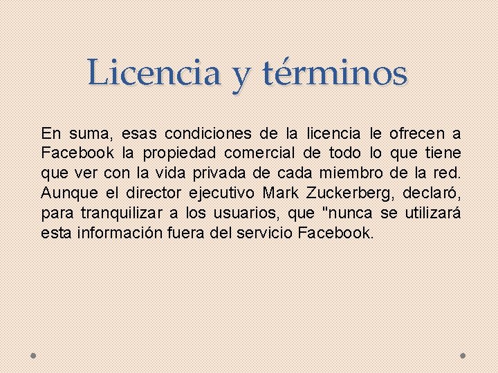 Licencia y términos En suma, esas condiciones de la licencia le ofrecen a Facebook