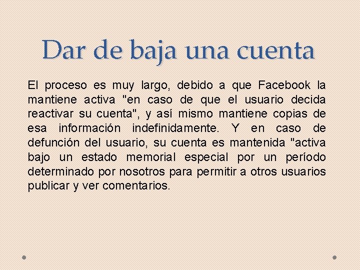 Dar de baja una cuenta El proceso es muy largo, debido a que Facebook Dar de baja una cuenta El proceso es muy largo, debido a que Facebook
