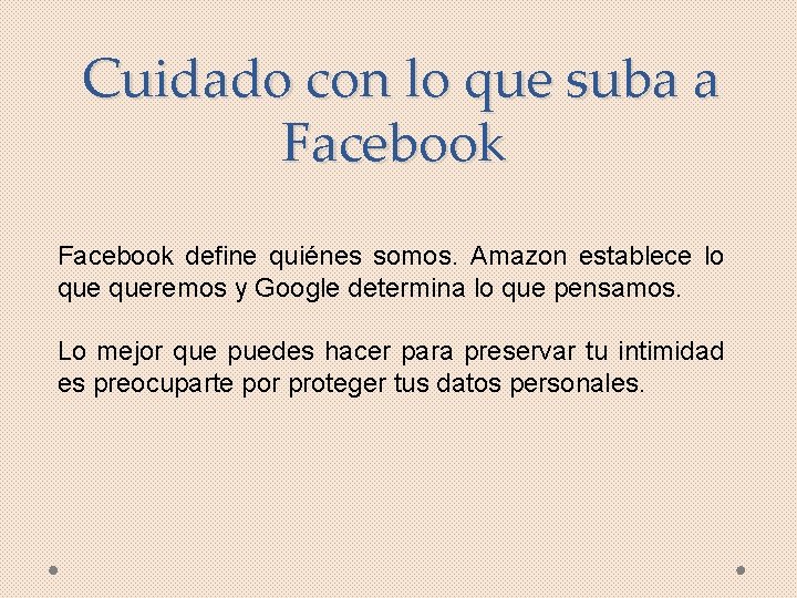 Cuidado con lo que suba a Facebook define quiénes somos. Amazon establece lo queremos