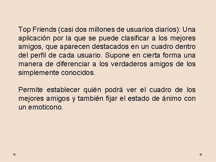 Top Friends (casi dos millones de usuarios diarios): Una aplicación por la que se