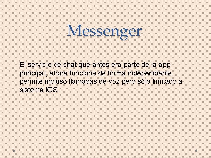 Messenger El servicio de chat que antes era parte de la app principal, ahora Messenger El servicio de chat que antes era parte de la app principal, ahora