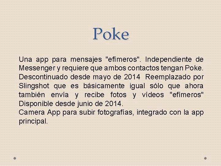 Poke Una app para mensajes "efímeros". Independiente de Messenger y requiere que ambos contactos Poke Una app para mensajes "efímeros". Independiente de Messenger y requiere que ambos contactos