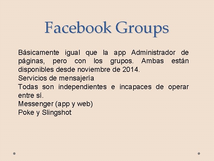 Facebook Groups Básicamente igual que la app Administrador de páginas, pero con los grupos.