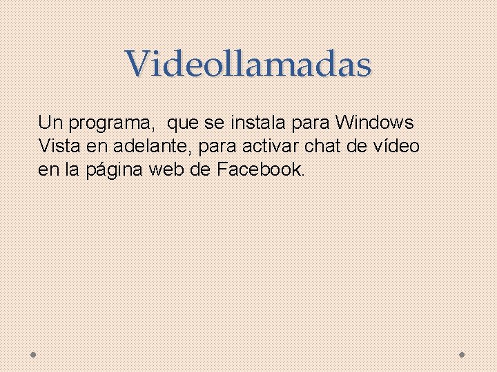 Videollamadas Un programa, que se instala para Windows Vista en adelante, para activar chat