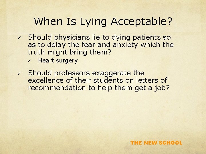 When Is Lying Acceptable? ü Should physicians lie to dying patients so as to