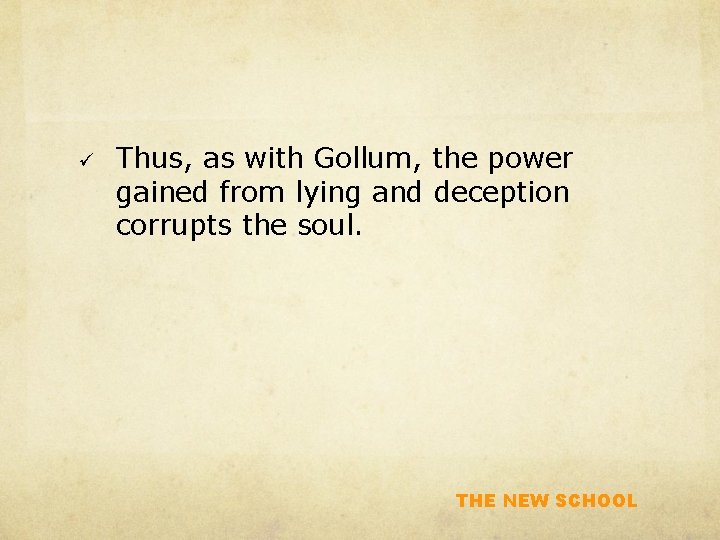 ü Thus, as with Gollum, the power gained from lying and deception corrupts the