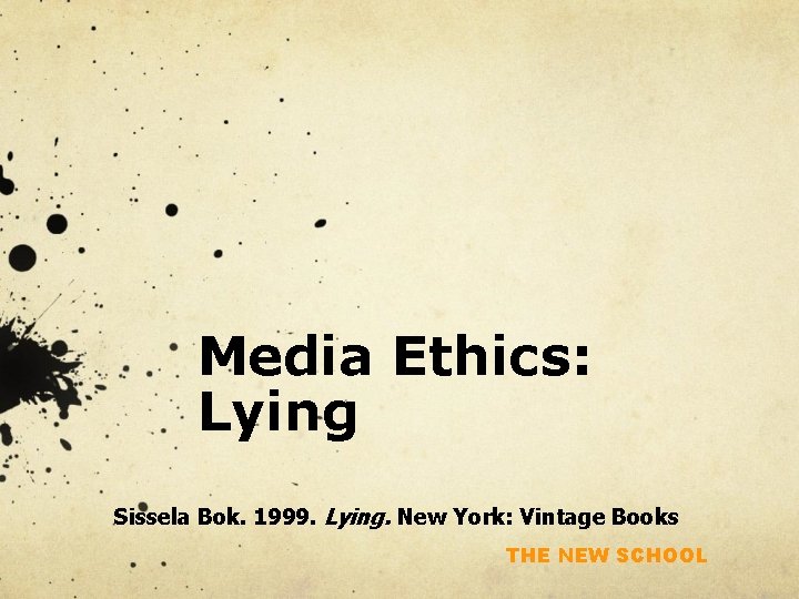 Media Ethics: Lying Sissela Bok. 1999. Lying. New York: Vintage Books THE NEW SCHOOL