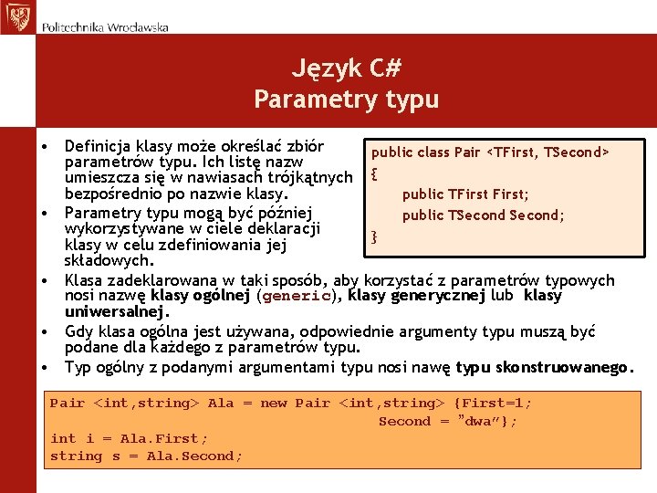 Język C# Parametry typu • Definicja klasy może określać zbiór public class Pair <TFirst,