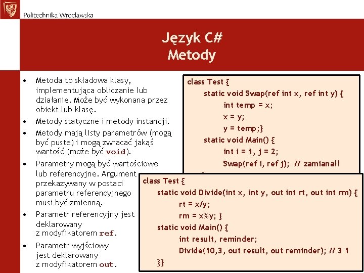 Język C# Metody • • • Metoda to składowa klasy, implementująca obliczanie lub działanie.