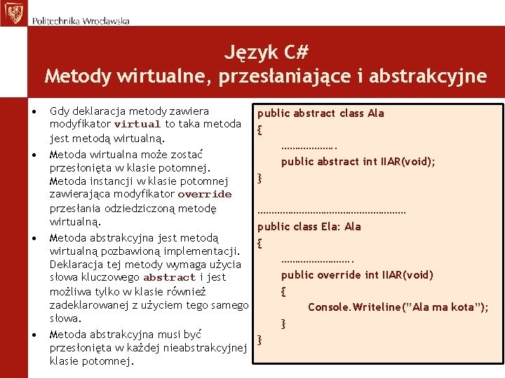 Język C# Metody wirtualne, przesłaniające i abstrakcyjne • • Gdy deklaracja metody zawiera modyfikator