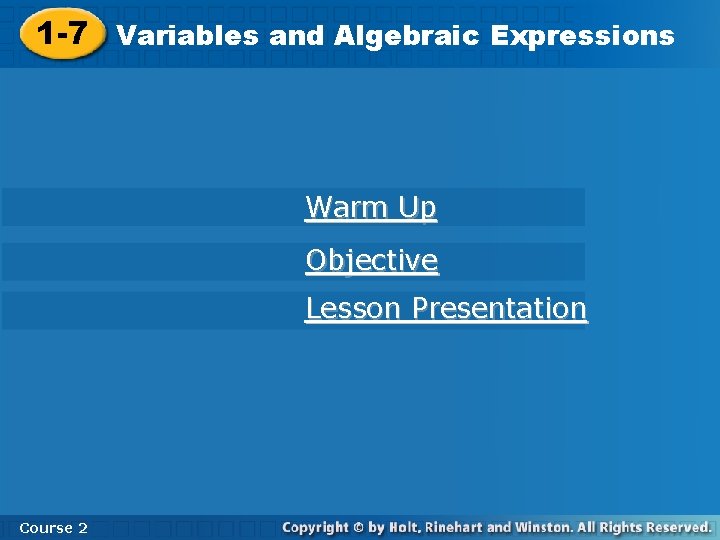 and Algebraic Expressions 1 -7 Variables and Algebraic Expressions Warm Up Objective Lesson Presentation