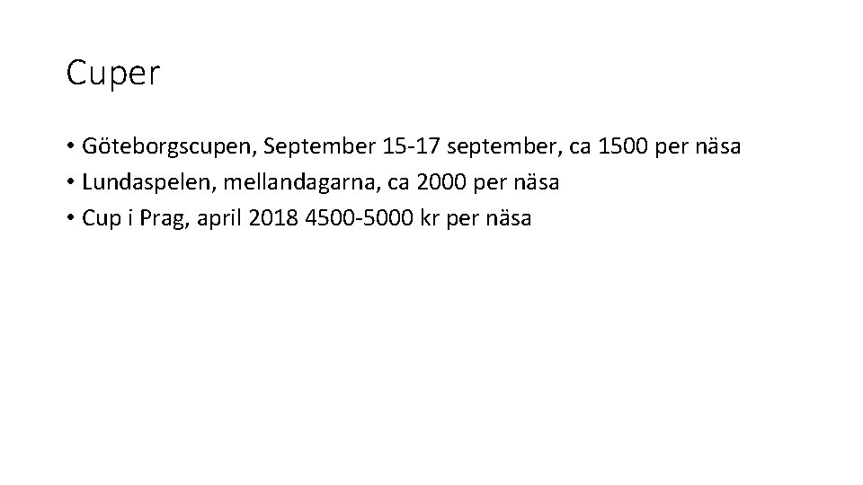 Cuper • Göteborgscupen, September 15 -17 september, ca 1500 per näsa • Lundaspelen, mellandagarna,