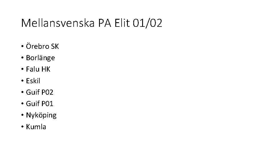 Mellansvenska PA Elit 01/02 • Örebro SK • Borlänge • Falu HK • Eskil