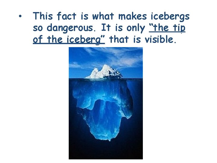  • This fact is what makes icebergs so dangerous. It is only “the