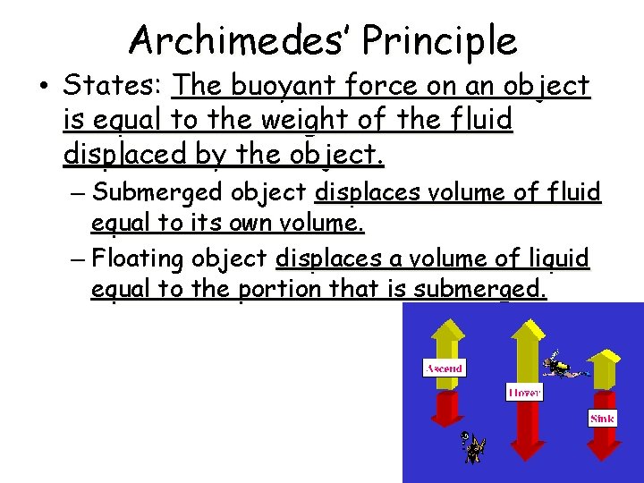 Archimedes’ Principle • States: The buoyant force on an object is equal to the