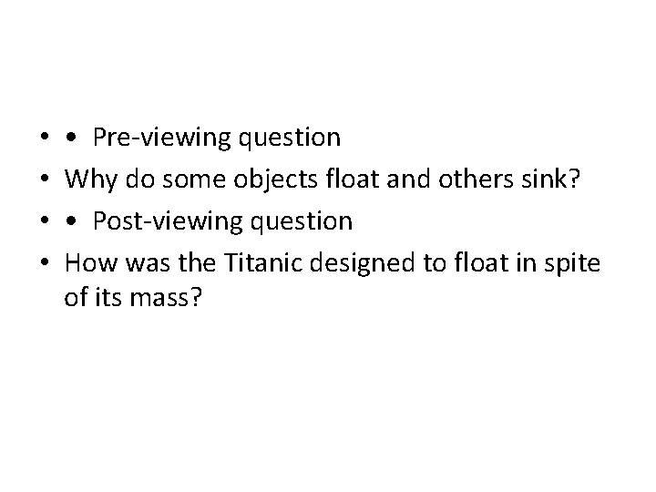  • • • Pre-viewing question Why do some objects float and others sink?