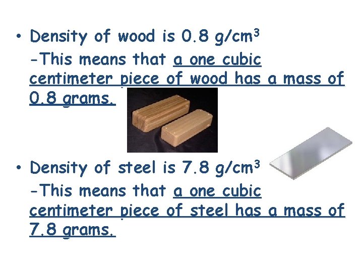  • Density of wood is 0. 8 g/cm 3 -This means that a